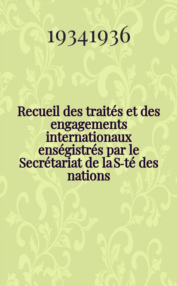 Recueil des traités et des engagements internationaux enségistrés par le Secrétariat de la S-té des nations : Treaty series. Vol.153/172 1934/1936, №7, Traités №3543