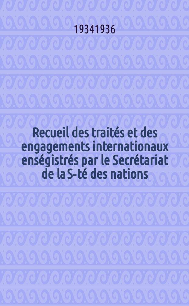 Recueil des traités et des engagements internationaux enségistrés par le Secrétariat de la S-té des nations : Treaty series. Vol.153/172 1934/1936, №7, Traités №3573