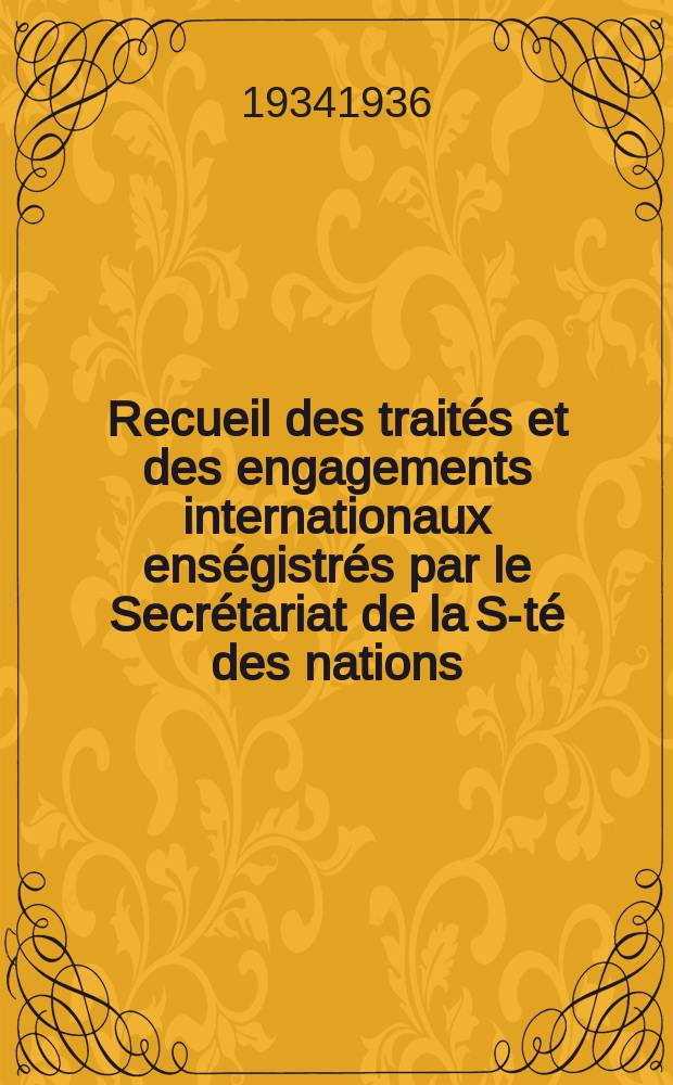 Recueil des traités et des engagements internationaux enségistrés par le Secrétariat de la S-té des nations : Treaty series. Vol.153/172 1934/1936, №7, Traités №3604