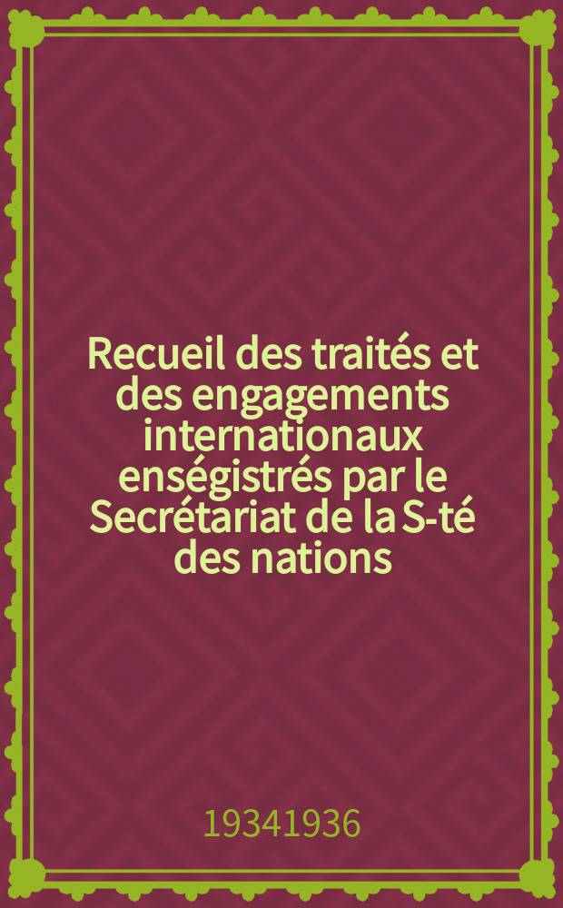 Recueil des traités et des engagements internationaux enségistrés par le Secrétariat de la S-té des nations : Treaty series. Vol.153/172 1934/1936, №7, Traités №3640