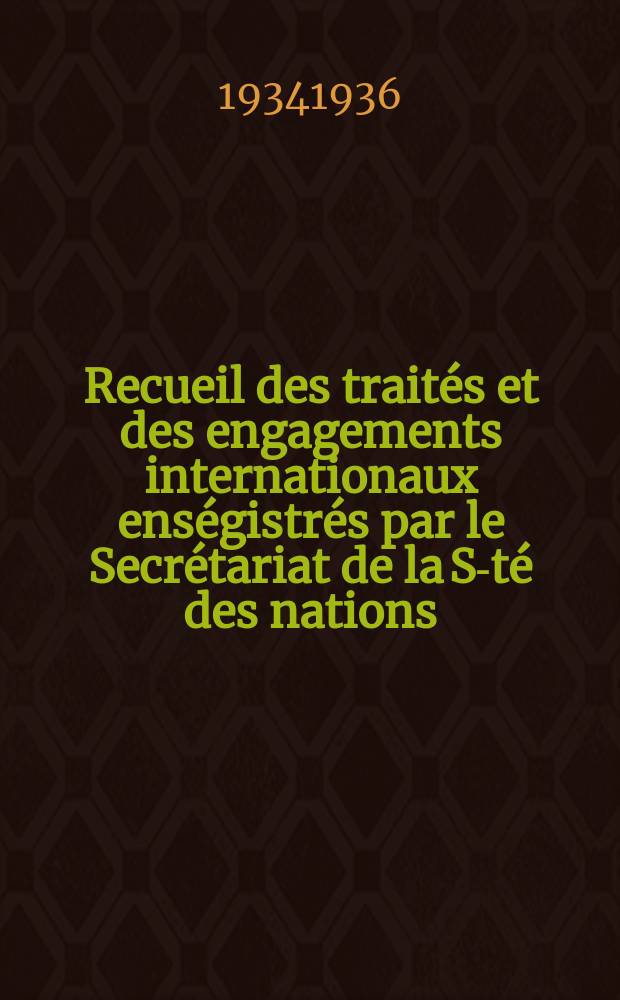 Recueil des traités et des engagements internationaux enségistrés par le Secrétariat de la S-té des nations : Treaty series. Vol.153/172 1934/1936, №7, Traités №3649