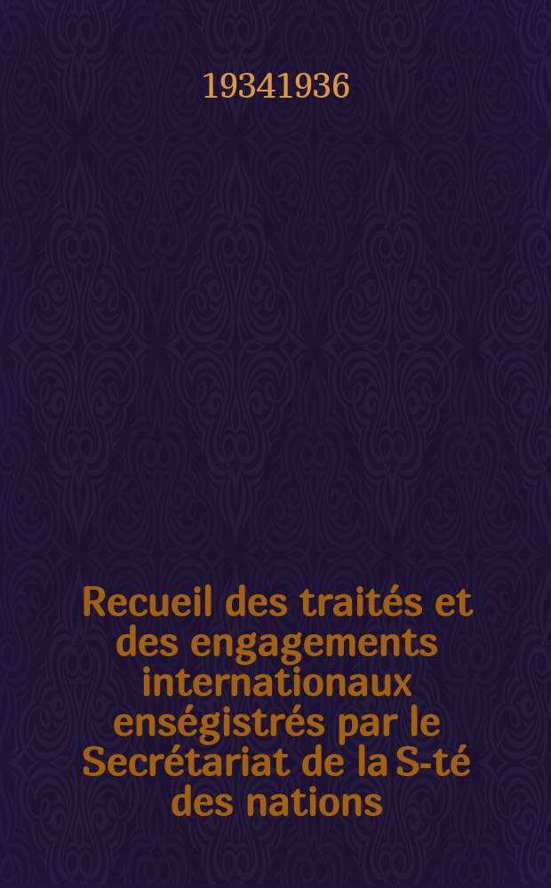 Recueil des traités et des engagements internationaux enségistrés par le Secrétariat de la S-té des nations : Treaty series. Vol.153/172 1934/1936, №7, Traités №3651