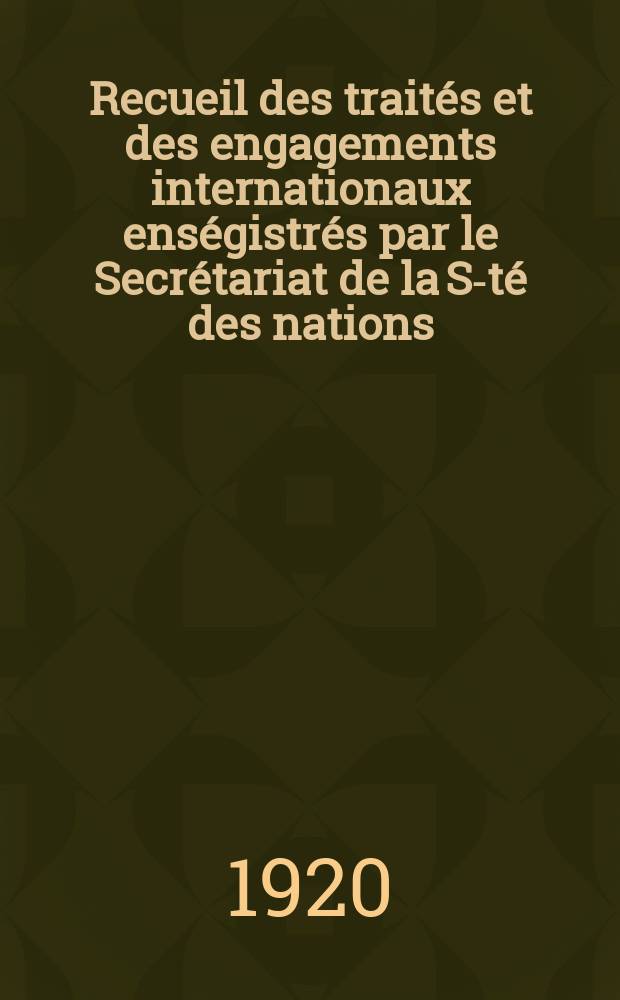Recueil des traités et des engagements internationaux enségistrés par le Secrétariat de la S-té des nations : Treaty series. Vol.1/39 1920/1926, №1, Traités №557