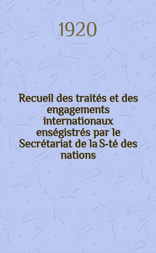 Recueil des traités et des engagements internationaux enségistrés par le Secrétariat de la S-té des nations : Treaty series. Vol.1/39 1920/1926, №1, Traités №561
