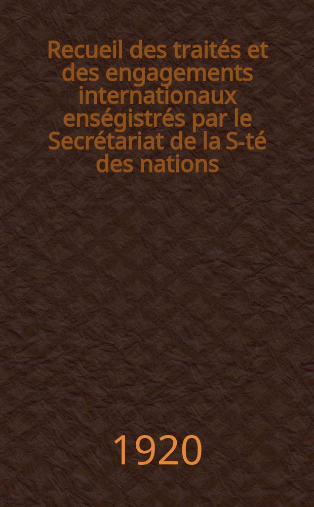 Recueil des traités et des engagements internationaux enségistrés par le Secrétariat de la S-té des nations : Treaty series. Vol.1/39 1920/1926, №1, Traités №563
