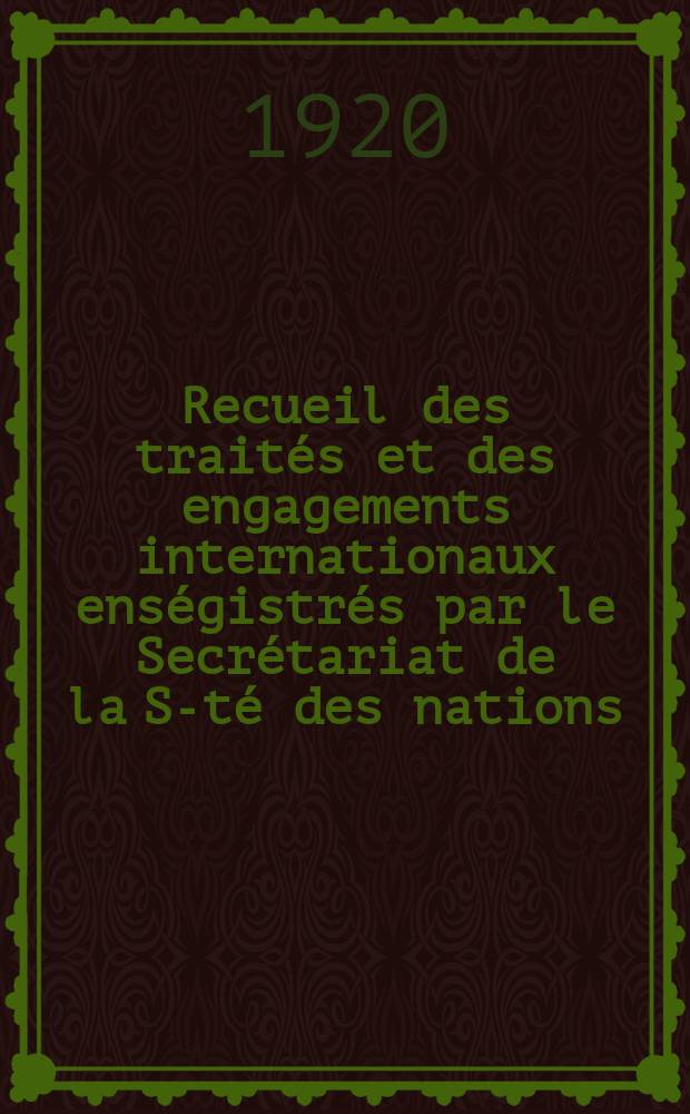 Recueil des traités et des engagements internationaux enségistrés par le Secrétariat de la S-té des nations : Treaty series. Vol.1/39 1920/1926, №1, Traités №565