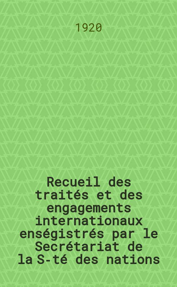 Recueil des traités et des engagements internationaux enségistrés par le Secrétariat de la S-té des nations : Treaty series. Vol.1/39 1920/1926, №1, Traités №568