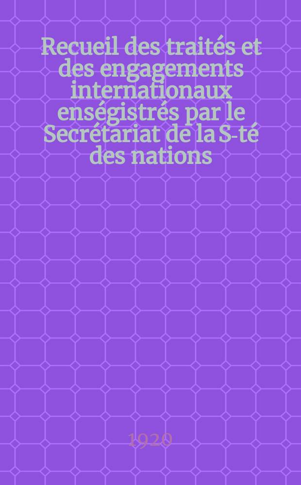 Recueil des traités et des engagements internationaux enségistrés par le Secrétariat de la S-té des nations : Treaty series. Vol.1/39 1920/1926, №1, Traités №569