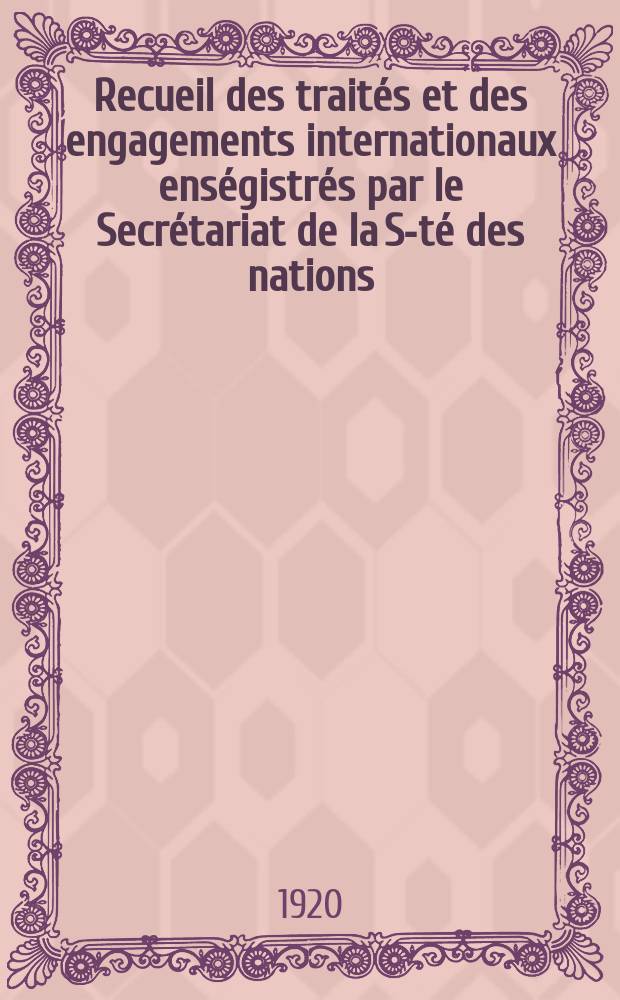 Recueil des traités et des engagements internationaux enségistrés par le Secrétariat de la S-té des nations : Treaty series. Vol.1/39 1920/1926, №1, Traités №571