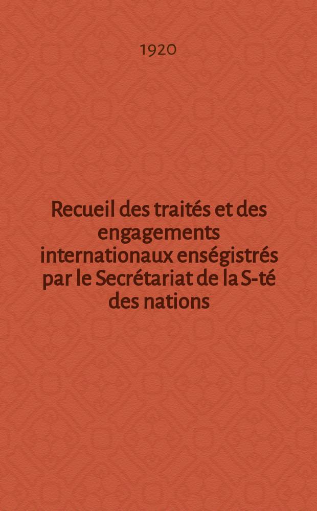 Recueil des traités et des engagements internationaux enségistrés par le Secrétariat de la S-té des nations : Treaty series. Vol.1/39 1920/1926, №1, Traités №575