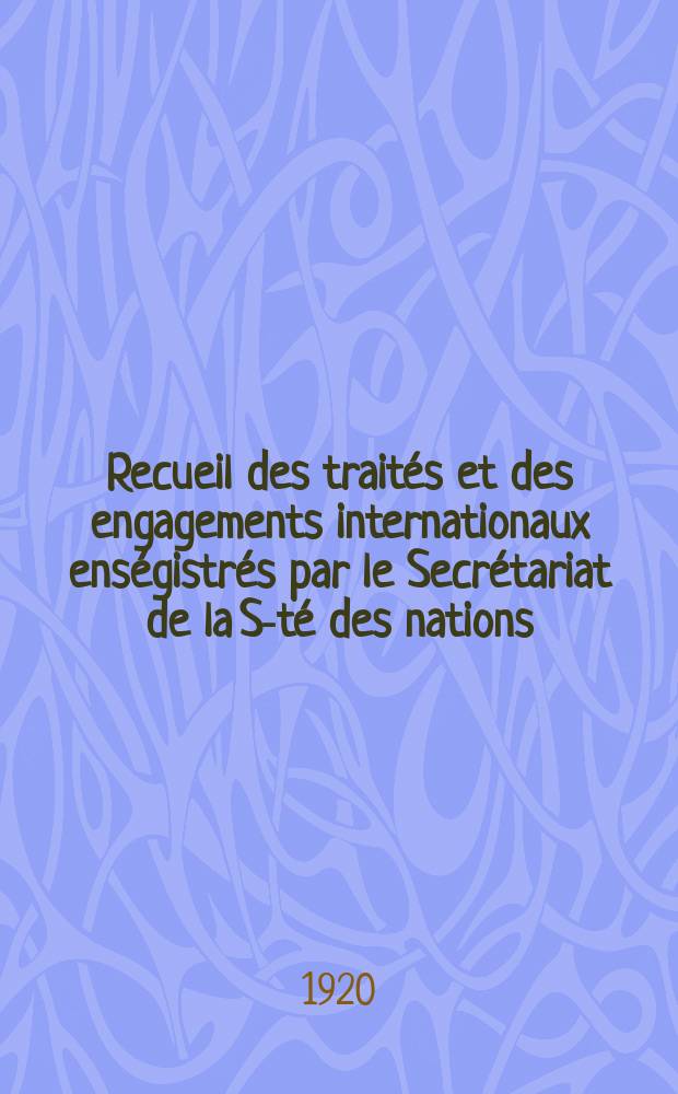 Recueil des traités et des engagements internationaux enségistrés par le Secrétariat de la S-té des nations : Treaty series. Vol.1/39 1920/1926, №1, Traités №577