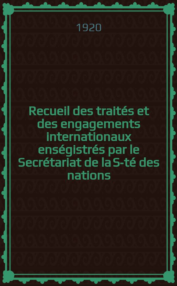 Recueil des traités et des engagements internationaux enségistrés par le Secrétariat de la S-té des nations : Treaty series. Vol.1/39 1920/1926, №1, Traités №580