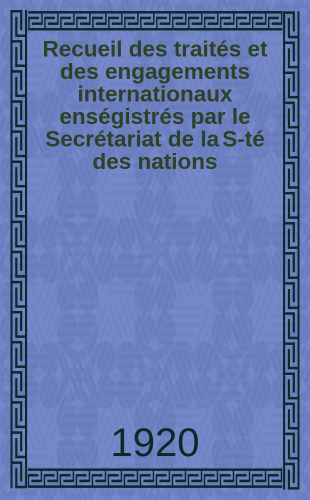 Recueil des traités et des engagements internationaux enségistrés par le Secrétariat de la S-té des nations : Treaty series. Vol.1/39 1920/1926, №1, Traités №586