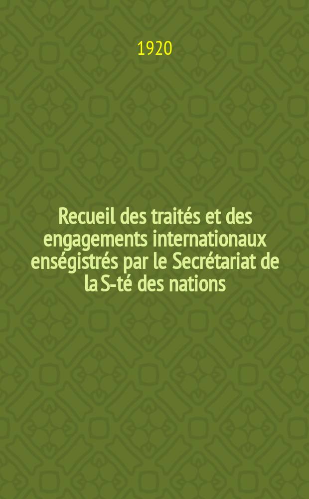 Recueil des traités et des engagements internationaux enségistrés par le Secrétariat de la S-té des nations : Treaty series. Vol.1/39 1920/1926, №1, Traités №591