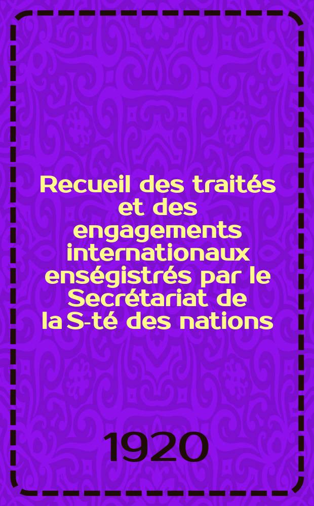 Recueil des traités et des engagements internationaux enségistrés par le Secrétariat de la S-té des nations : Treaty series. Vol.1/39 1920/1926, №1, Traités №601