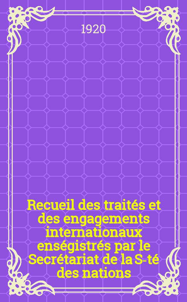 Recueil des traités et des engagements internationaux enségistrés par le Secrétariat de la S-té des nations : Treaty series. Vol.1/39 1920/1926, №1, Traités №608
