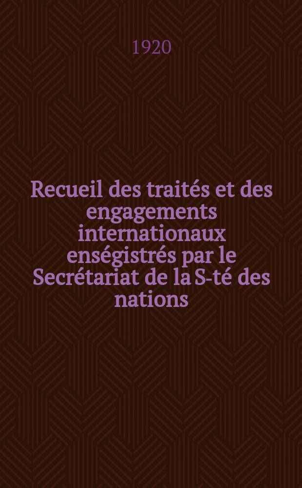 Recueil des traités et des engagements internationaux enségistrés par le Secrétariat de la S-té des nations : Treaty series. Vol.1/39 1920/1926, №1, Traités №610