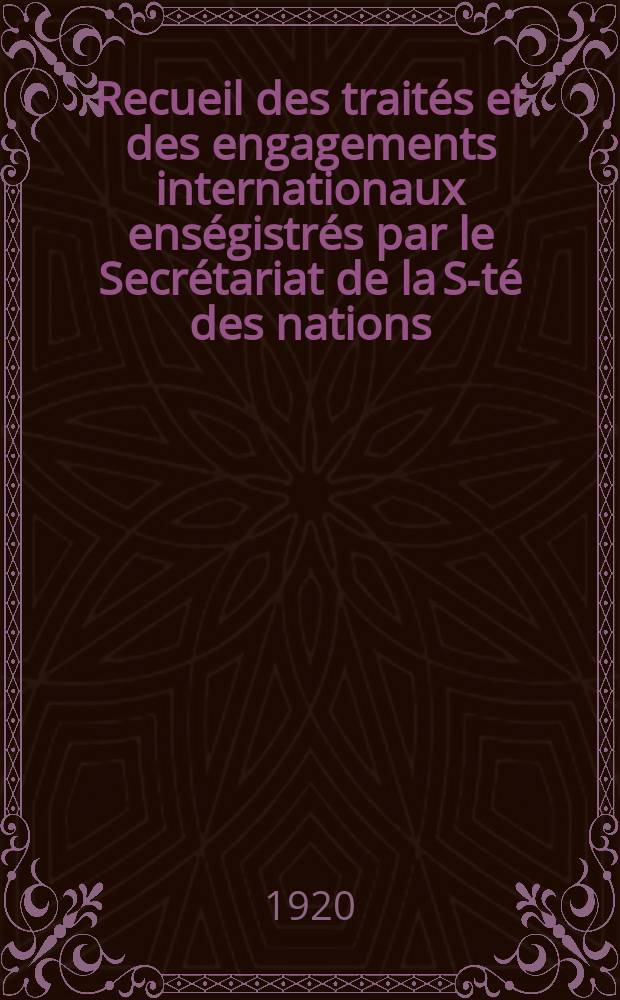 Recueil des traités et des engagements internationaux enségistrés par le Secrétariat de la S-té des nations : Treaty series. Vol.1/39 1920/1926, №1, Traités №611
