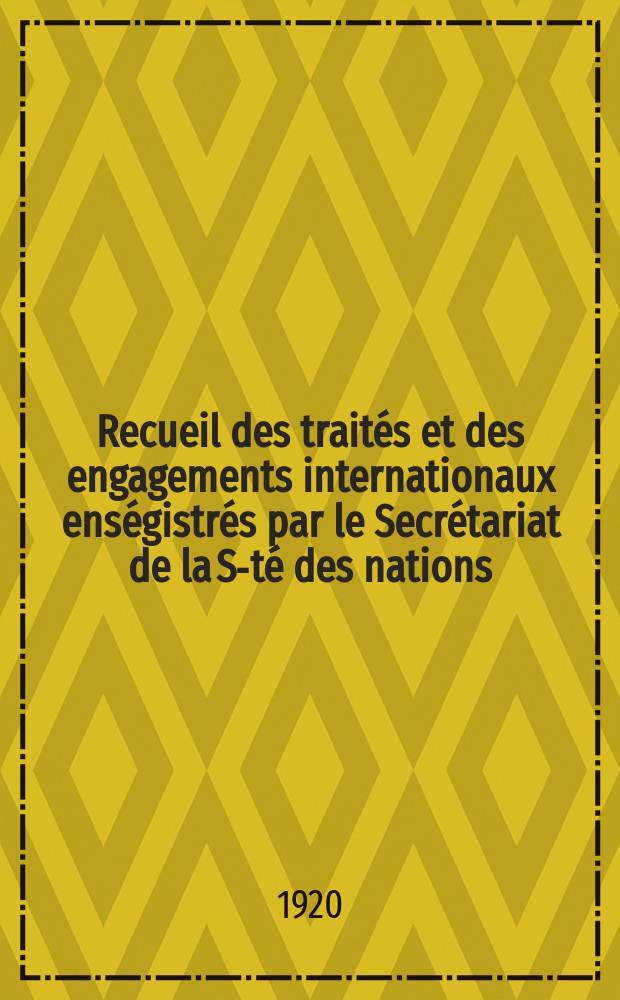 Recueil des traités et des engagements internationaux enségistrés par le Secrétariat de la S-té des nations : Treaty series. Vol.1/39 1920/1926, №1, Traités №612