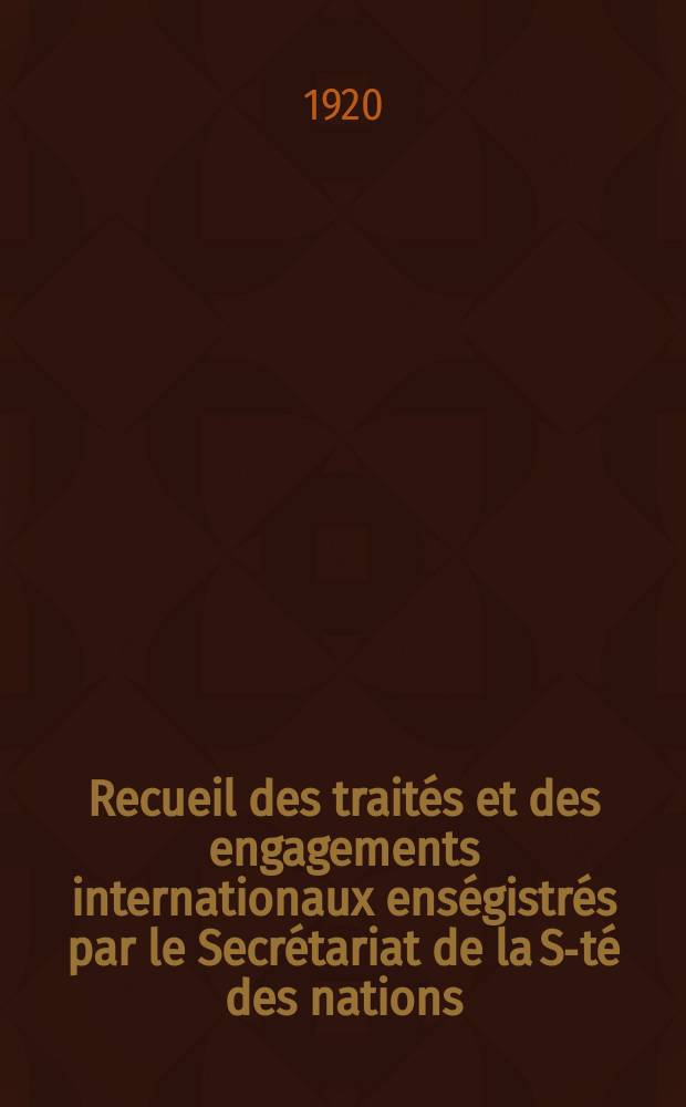 Recueil des traités et des engagements internationaux enségistrés par le Secrétariat de la S-té des nations : Treaty series. Vol.1/39 1920/1926, №1, Traités №614