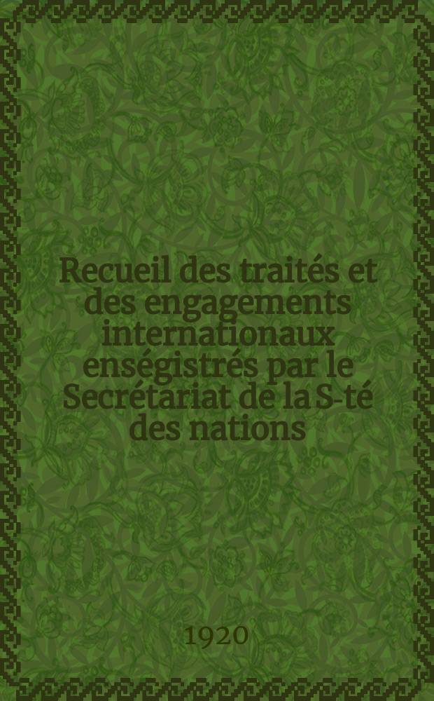 Recueil des traités et des engagements internationaux enségistrés par le Secrétariat de la S-té des nations : Treaty series. Vol.1/39 1920/1926, №1, Traités №615