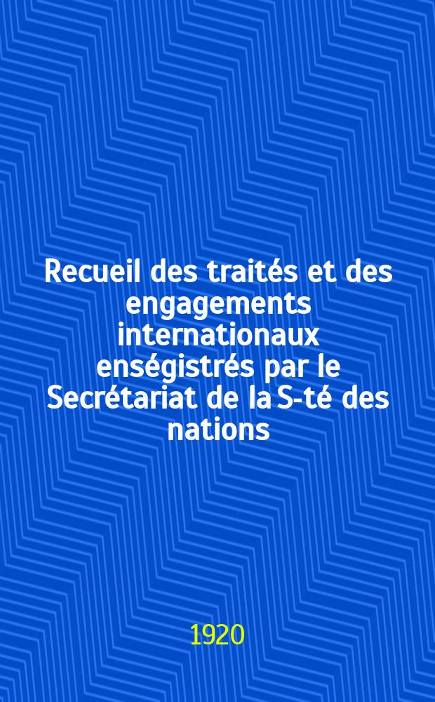 Recueil des traités et des engagements internationaux enségistrés par le Secrétariat de la S-té des nations : Treaty series. Vol.1/39 1920/1926, №1, Traités №621