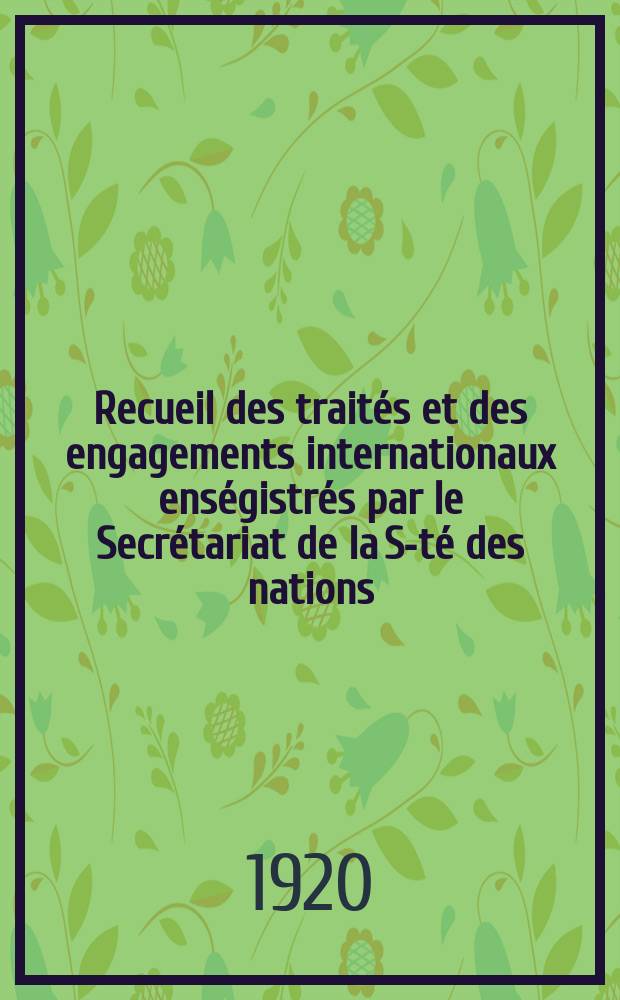 Recueil des traités et des engagements internationaux enségistrés par le Secrétariat de la S-té des nations : Treaty series. Vol.1/39 1920/1926, №1, Traités №622