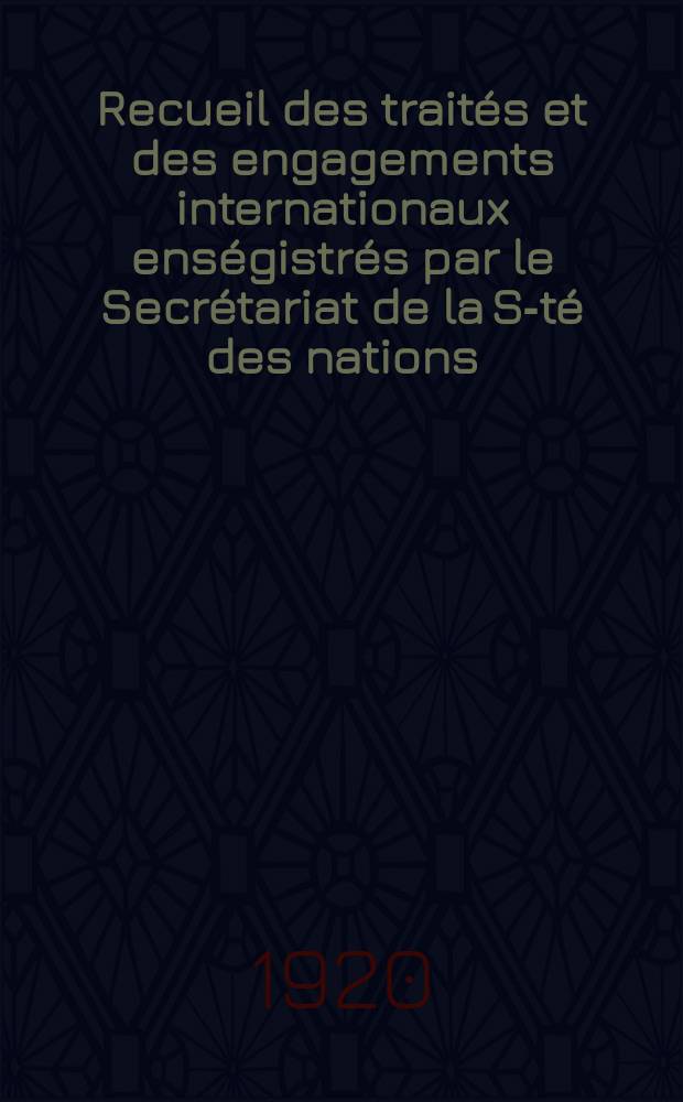 Recueil des traités et des engagements internationaux enségistrés par le Secrétariat de la S-té des nations : Treaty series. Vol.1/39 1920/1926, №1, Traités №625