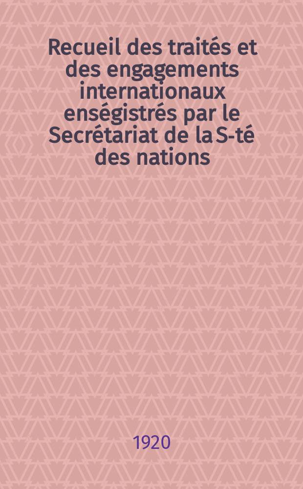 Recueil des traités et des engagements internationaux enségistrés par le Secrétariat de la S-té des nations : Treaty series. Vol.1/39 1920/1926, №1, Traités №632