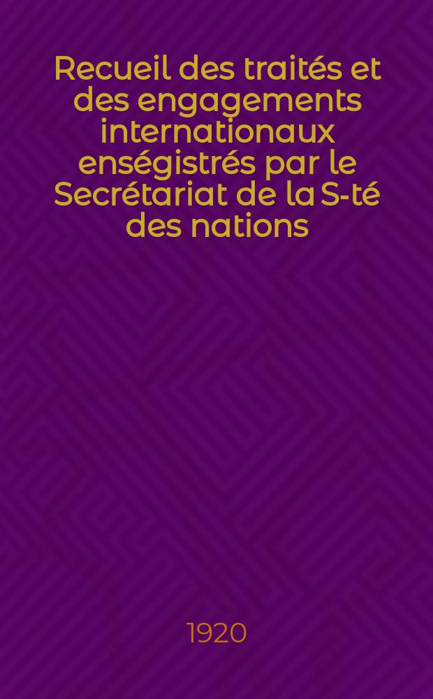 Recueil des traités et des engagements internationaux enségistrés par le Secrétariat de la S-té des nations : Treaty series. Vol.1/39 1920/1926, №1, Traités №639