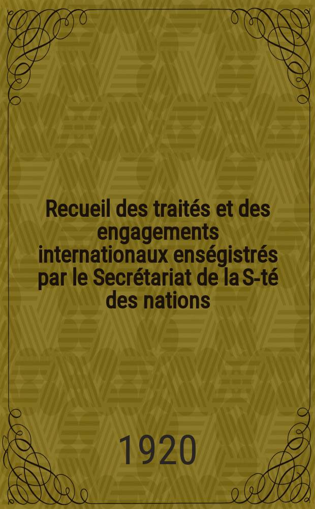 Recueil des traités et des engagements internationaux enségistrés par le Secrétariat de la S-té des nations : Treaty series. Vol.1/39 1920/1926, №1, Traités №640