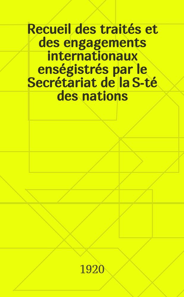 Recueil des traités et des engagements internationaux enségistrés par le Secrétariat de la S-té des nations : Treaty series. Vol.1/39 1920/1926, №1, Traités №642