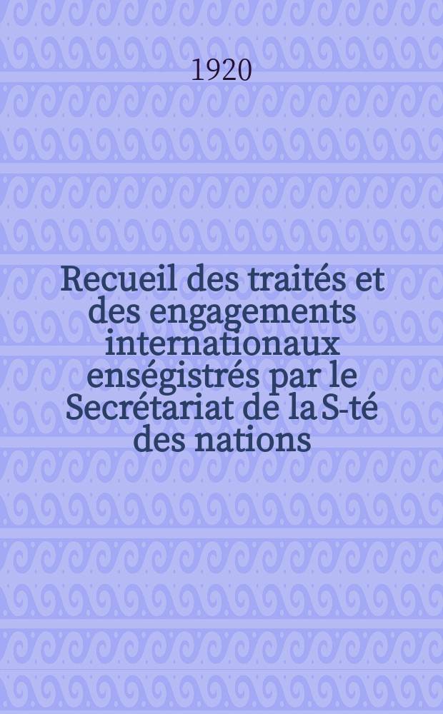 Recueil des traités et des engagements internationaux enségistrés par le Secrétariat de la S-té des nations : Treaty series. Vol.1/39 1920/1926, №1, Traités №644