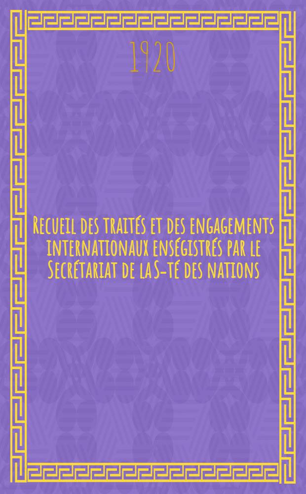 Recueil des trait&eacute;s et des engagements internationaux ens&eacute;gistr&eacute;s par le Secr&eacute;tariat de la S-t&eacute; des nations : Treaty series. Vol.1/39 1920/1926, №1, Trait&eacute;s №646