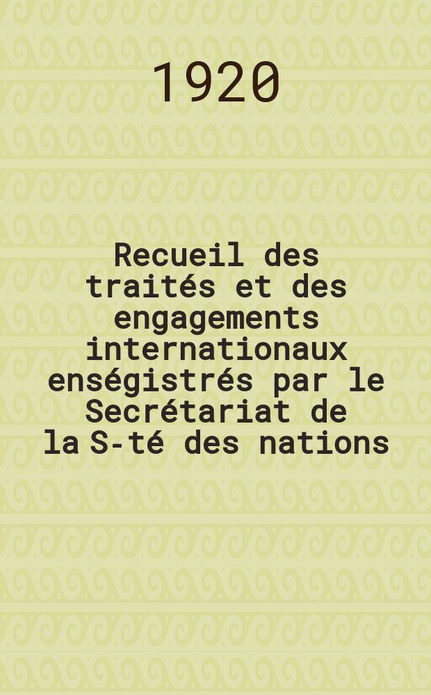 Recueil des traités et des engagements internationaux enségistrés par le Secrétariat de la S-té des nations : Treaty series. Vol.1/39 1920/1926, №1, Traités №647