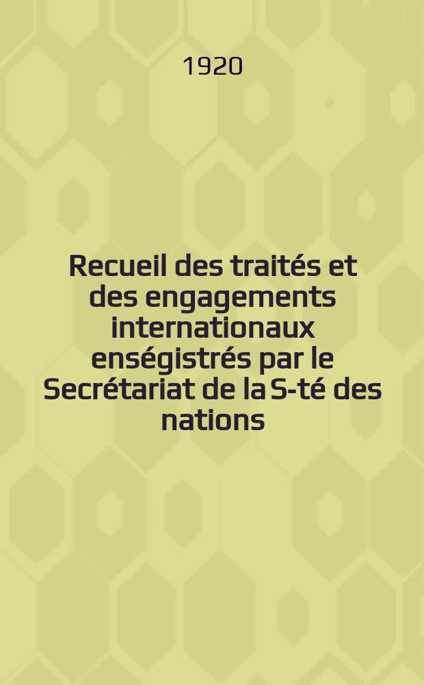 Recueil des traités et des engagements internationaux enségistrés par le Secrétariat de la S-té des nations : Treaty series. Vol.1/39 1920/1926, №1, Traités №648