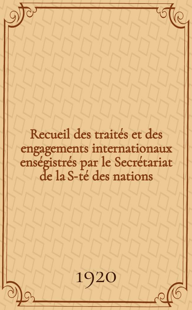 Recueil des traités et des engagements internationaux enségistrés par le Secrétariat de la S-té des nations : Treaty series. Vol.1/39 1920/1926, №1, Traités №656