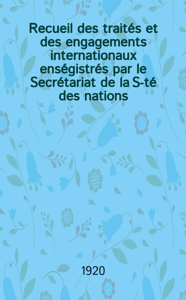 Recueil des traités et des engagements internationaux enségistrés par le Secrétariat de la S-té des nations : Treaty series. Vol.1/39 1920/1926, №1, Traités №657