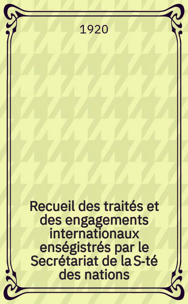 Recueil des traités et des engagements internationaux enségistrés par le Secrétariat de la S-té des nations : Treaty series. Vol.1/39 1920/1926, №1, Traités №661