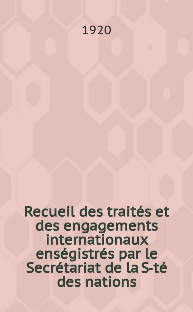 Recueil des trait&eacute;s et des engagements internationaux ens&eacute;gistr&eacute;s par le Secr&eacute;tariat de la S-t&eacute; des nations : Treaty series. Vol.1/39 1920/1926, №1, Trait&eacute;s №663