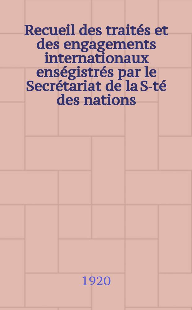 Recueil des traités et des engagements internationaux enségistrés par le Secrétariat de la S-té des nations : Treaty series. Vol.1/39 1920/1926, №1, Traités №670
