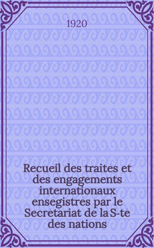 Recueil des traités et des engagements internationaux enségistrés par le Secrétariat de la S-té des nations : Treaty series. Vol.1/39 1920/1926, №1, Traités №681