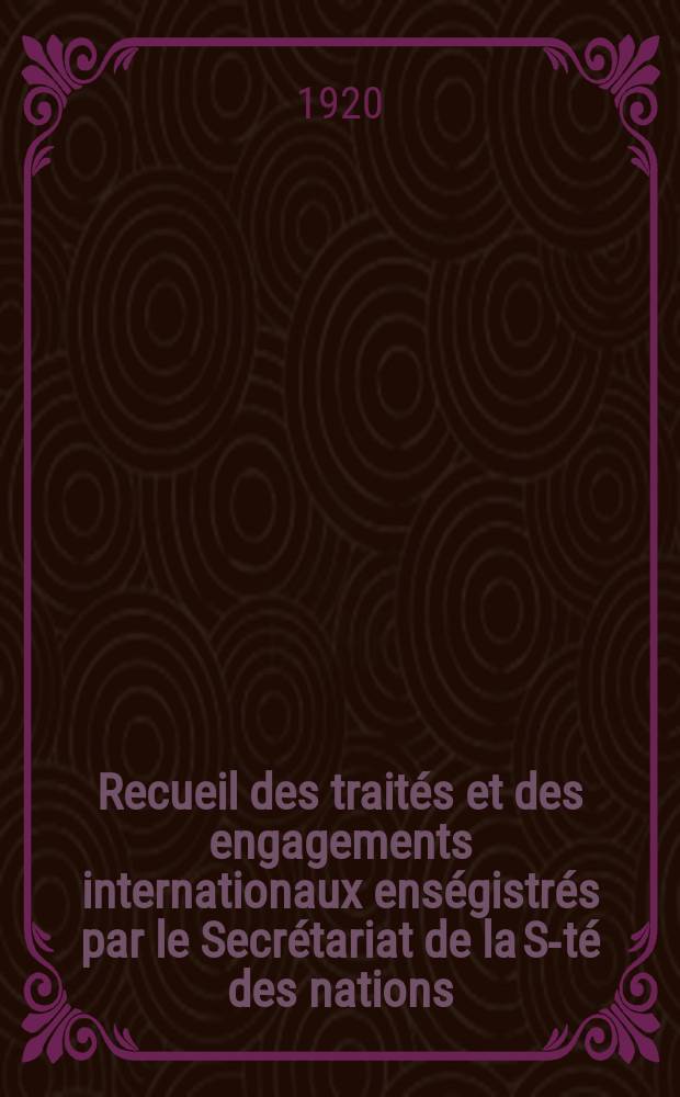 Recueil des traités et des engagements internationaux enségistrés par le Secrétariat de la S-té des nations : Treaty series. Vol.1/39 1920/1926, №1, Traités №685