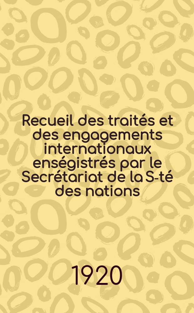 Recueil des traités et des engagements internationaux enségistrés par le Secrétariat de la S-té des nations : Treaty series. Vol.1/39 1920/1926, №1, Traités №688