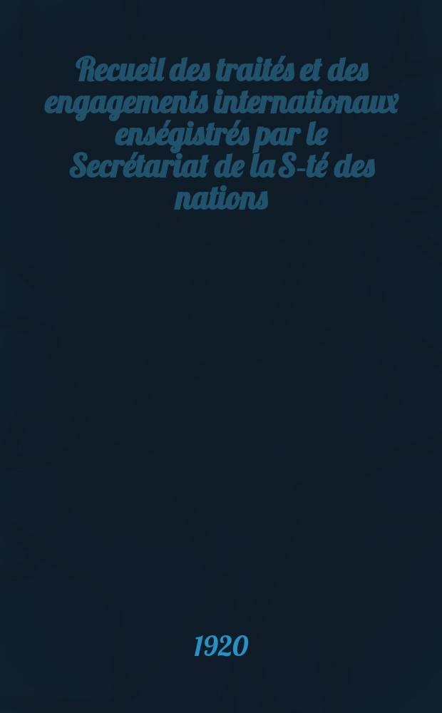 Recueil des traités et des engagements internationaux enségistrés par le Secrétariat de la S-té des nations : Treaty series. Vol.1/39 1920/1926, №1, Traités №690