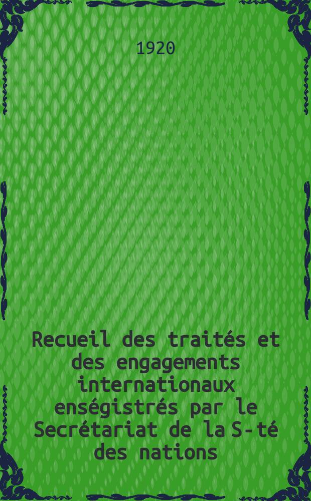 Recueil des traités et des engagements internationaux enségistrés par le Secrétariat de la S-té des nations : Treaty series. Vol.1/39 1920/1926, №1, Traités №695