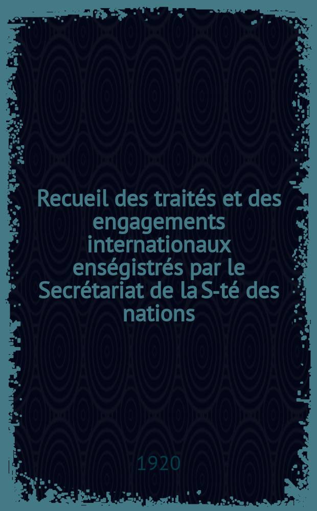 Recueil des traités et des engagements internationaux enségistrés par le Secrétariat de la S-té des nations : Treaty series. Vol.1/39 1920/1926, №1, Traités №699