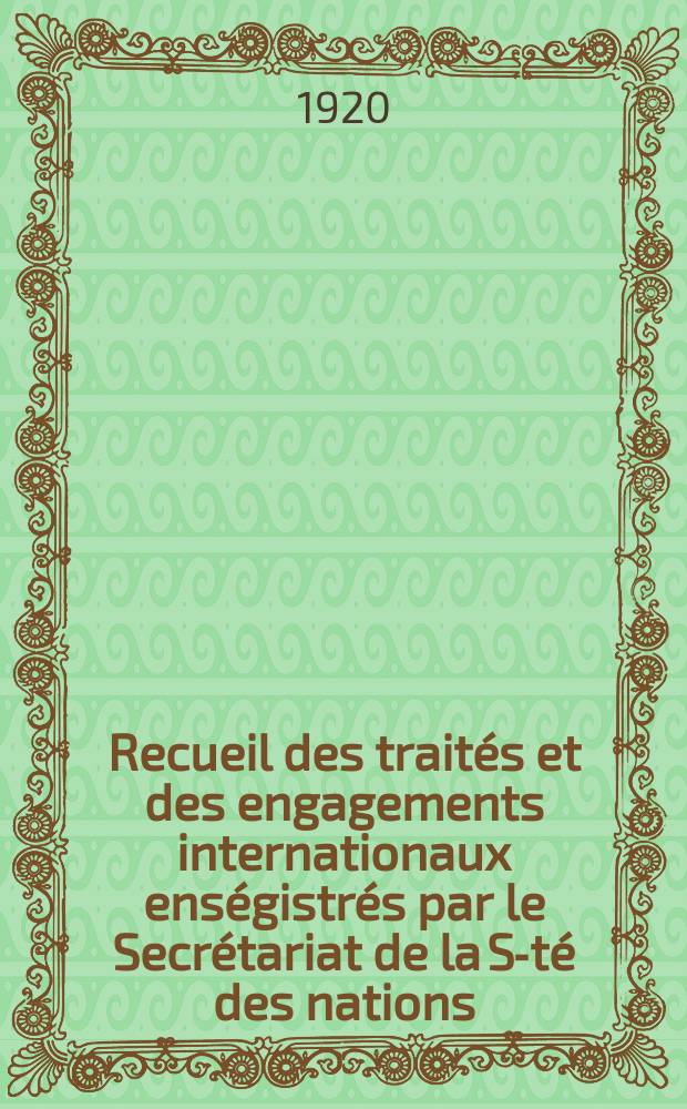 Recueil des traités et des engagements internationaux enségistrés par le Secrétariat de la S-té des nations : Treaty series. Vol.1/39 1920/1926, №1, Traités №700