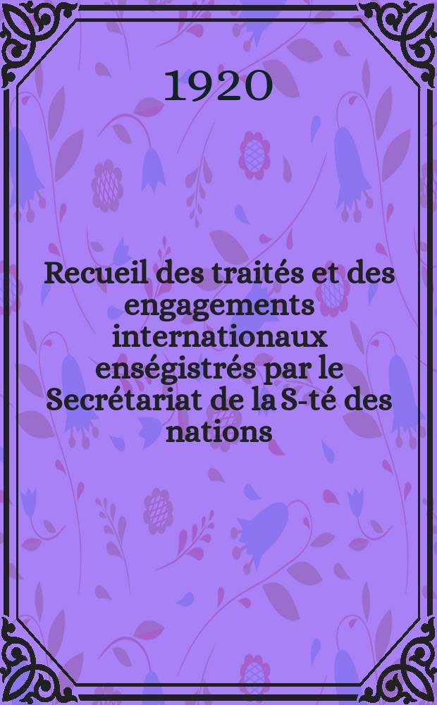 Recueil des traités et des engagements internationaux enségistrés par le Secrétariat de la S-té des nations : Treaty series. Vol.1/39 1920/1926, №1, Traités №706
