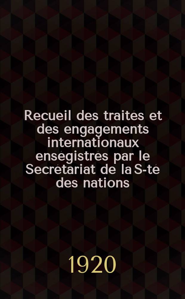 Recueil des traités et des engagements internationaux enségistrés par le Secrétariat de la S-té des nations : Treaty series. Vol.1/39 1920/1926, №1, Traités №711